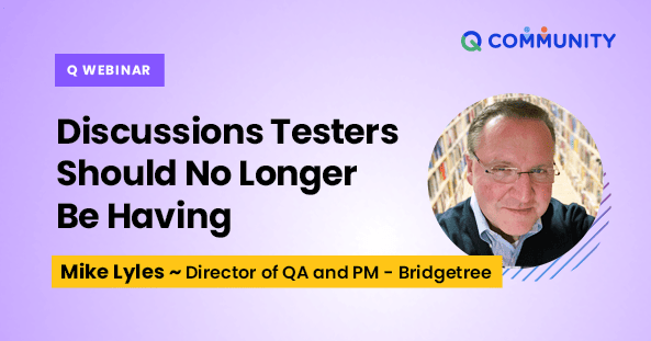 Discussions testers should no longer be having