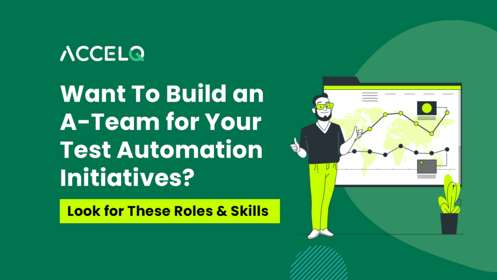 Want To Build an A-Team for Your Test Automation Initiatives_ Look for These Roles and Skills