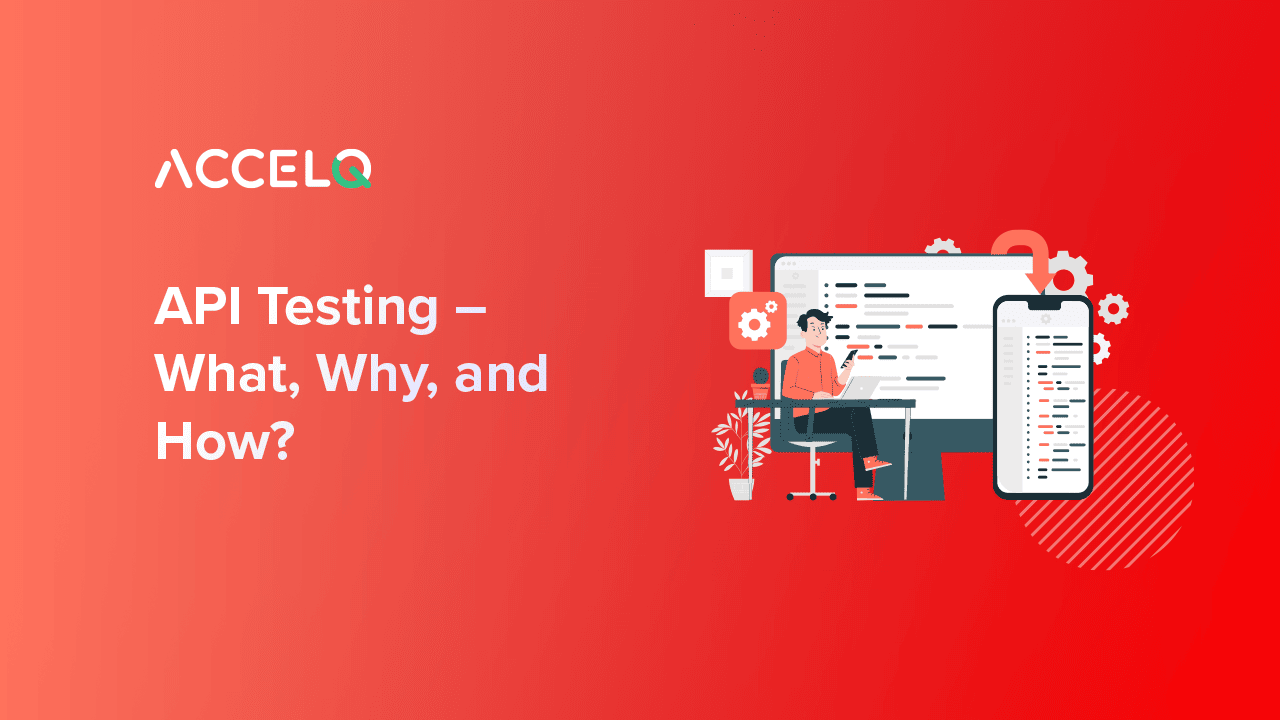 API Testing – What, Why, and How?