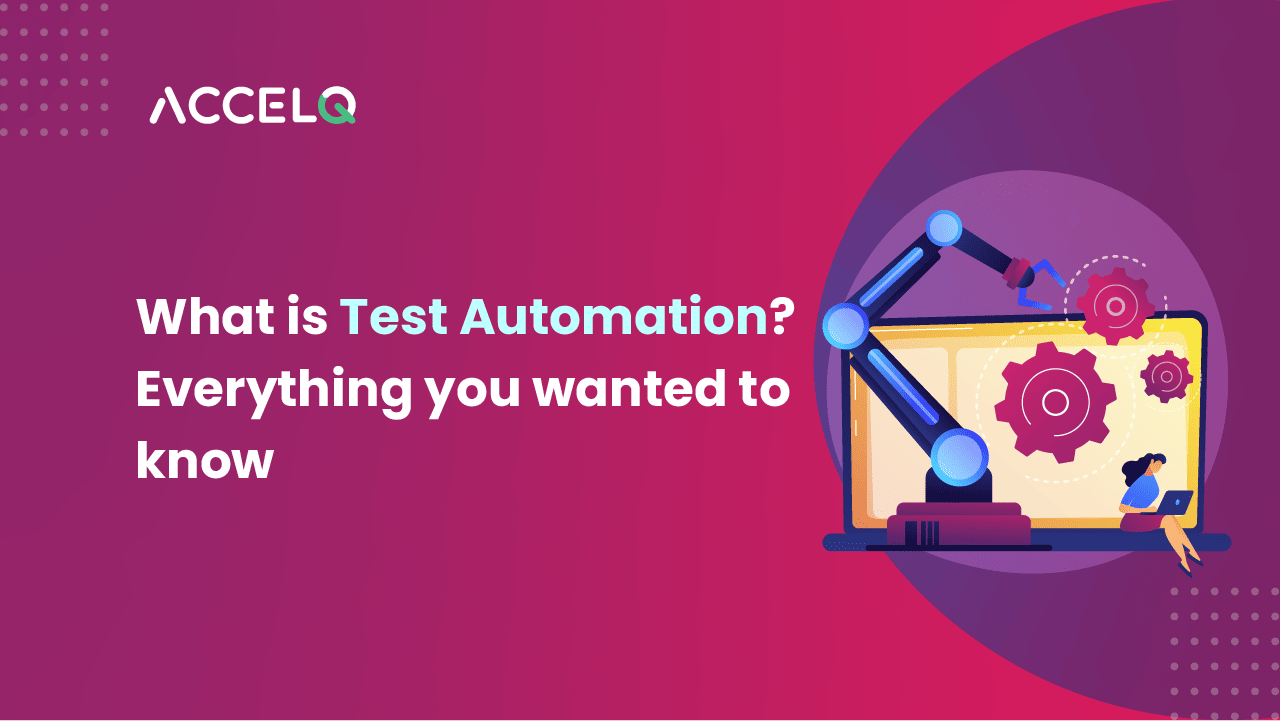 What is Test Automation? Types, Best Practice, Challenges, Benefits