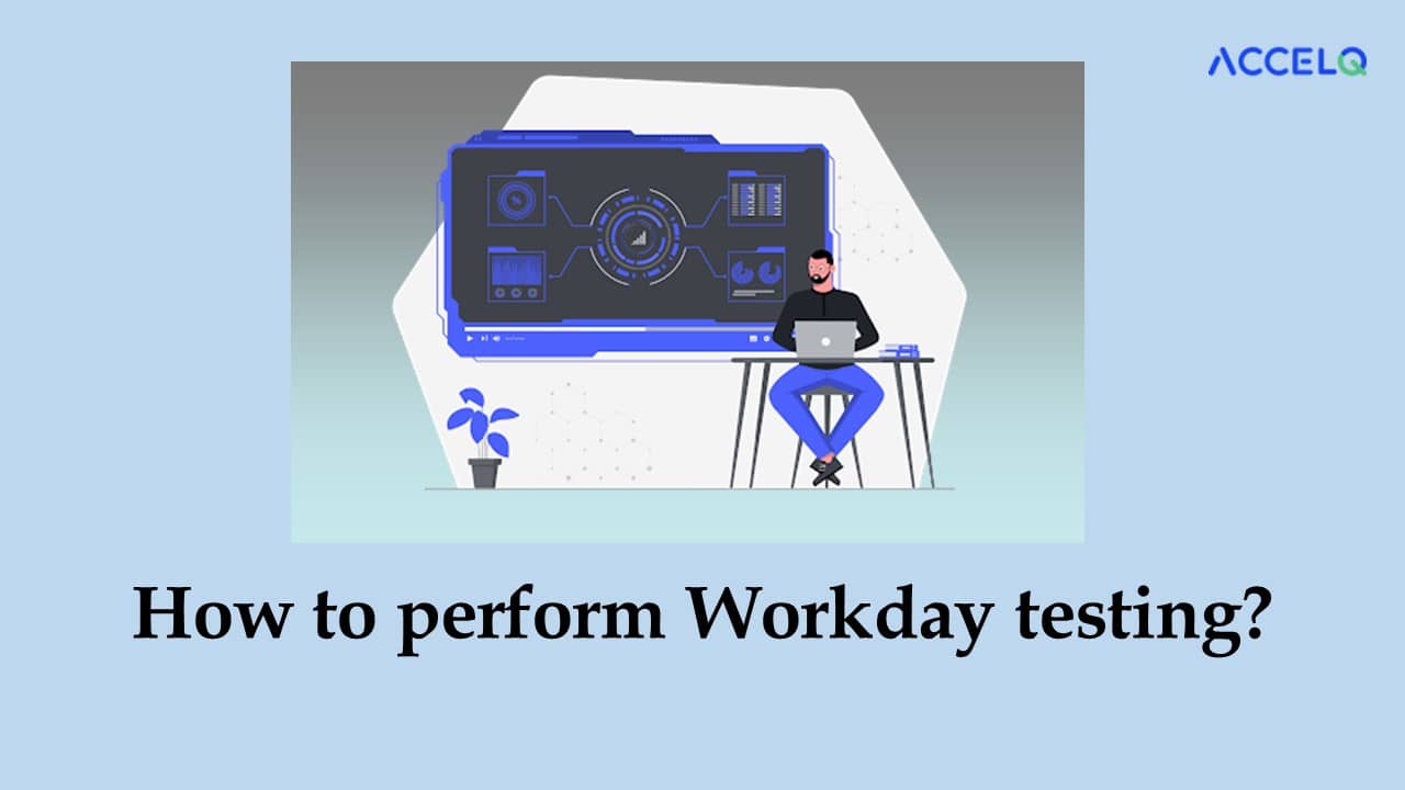 Perform workday testing-ACCELQ