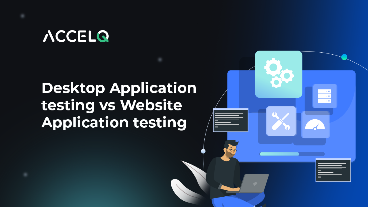 Desktop Application Testing vs Web Application Testing