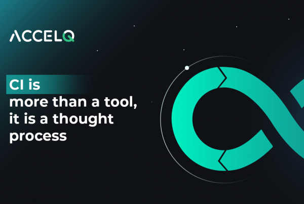 CI is more than a tool, it is a thought process-Continuous integration-ACCELQ