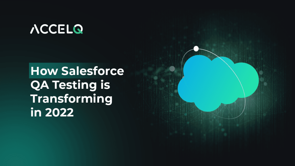 How Salesforce QA Testing is Transforming in 2022-ACCELQ