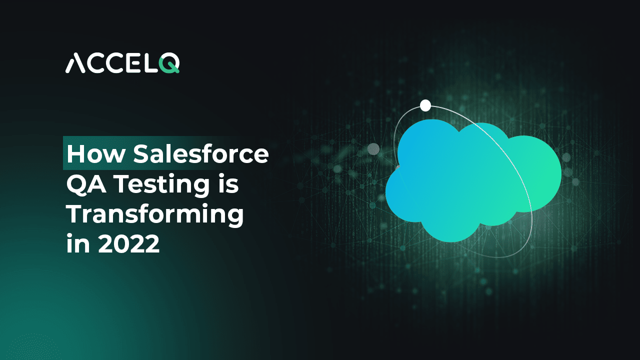 How Salesforce QA Testing is Transforming in 2022-ACCELQ