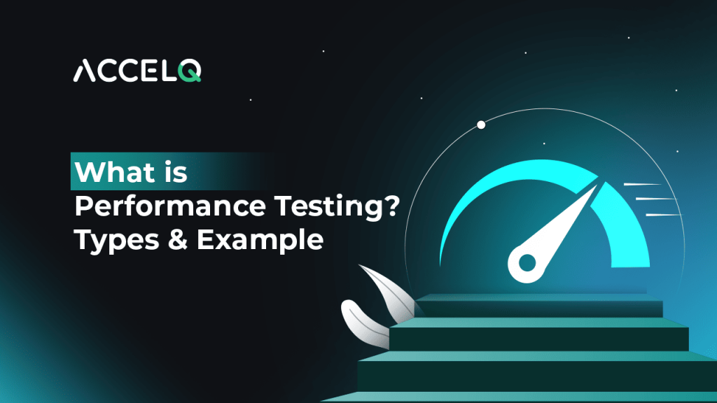What is Performance Testing_ Types & Example-ACCELQ