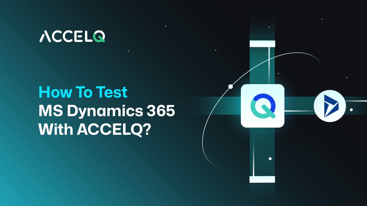How To Test MS Dynamics 365 With ACCELQ?