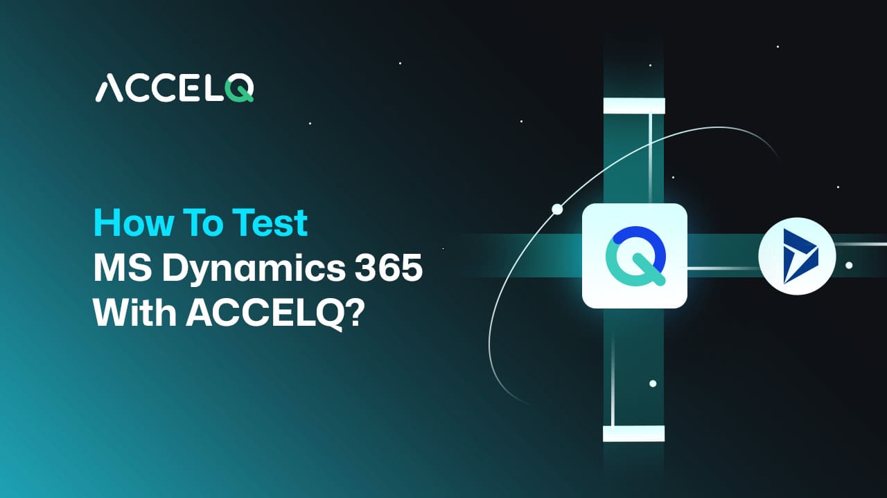 How to test MS Dynamics 365 with ACCELQ