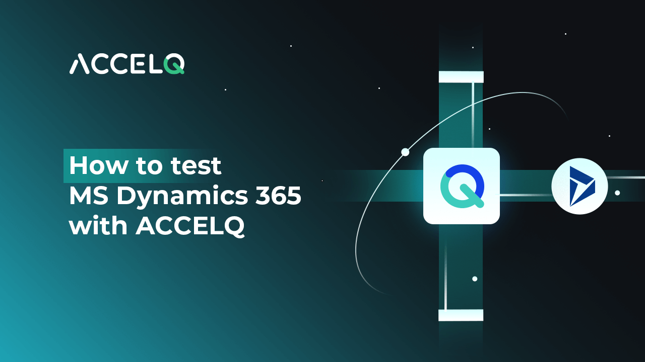 How to test MS Dynamics 365 with ACCELQ