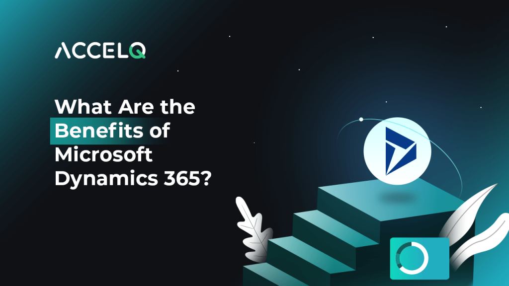 What are the benefits of microsoft dynamics 365-ACCELQ