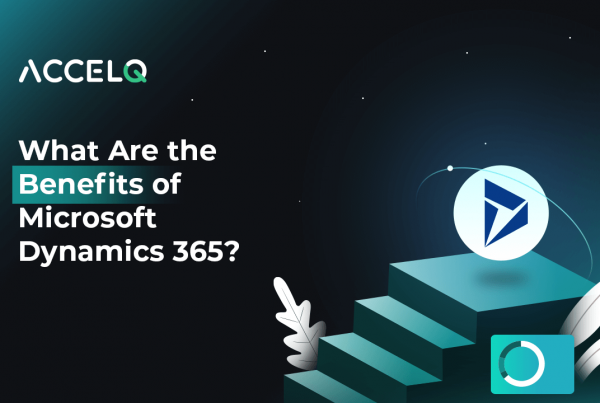 What are the benefits of microsoft dynamics 365-ACCELQ