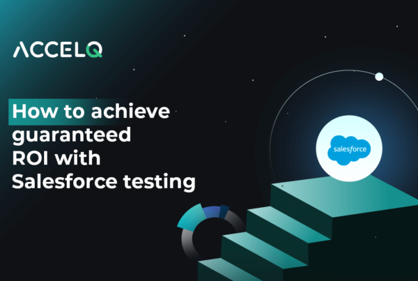 How to achieve guarnteed roi with salesforce testing-ACCELQ