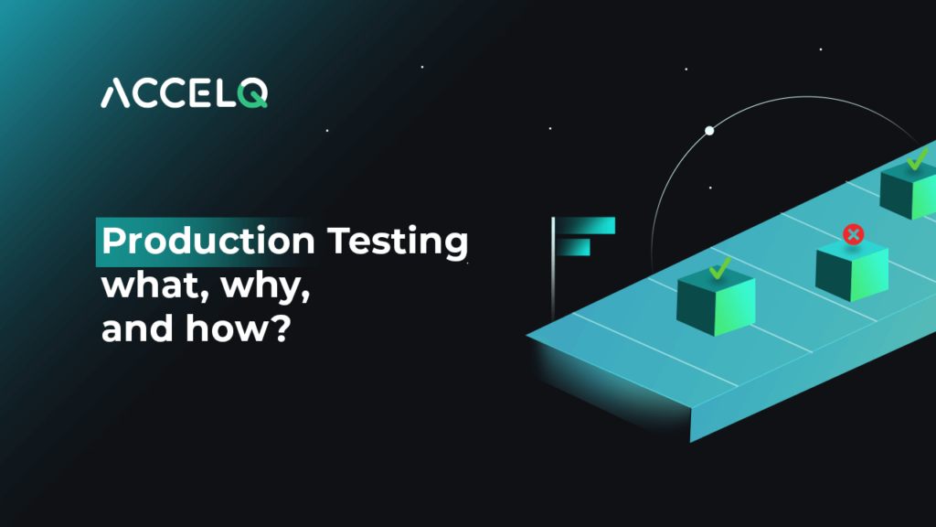 What is Production testing-ACCELQ