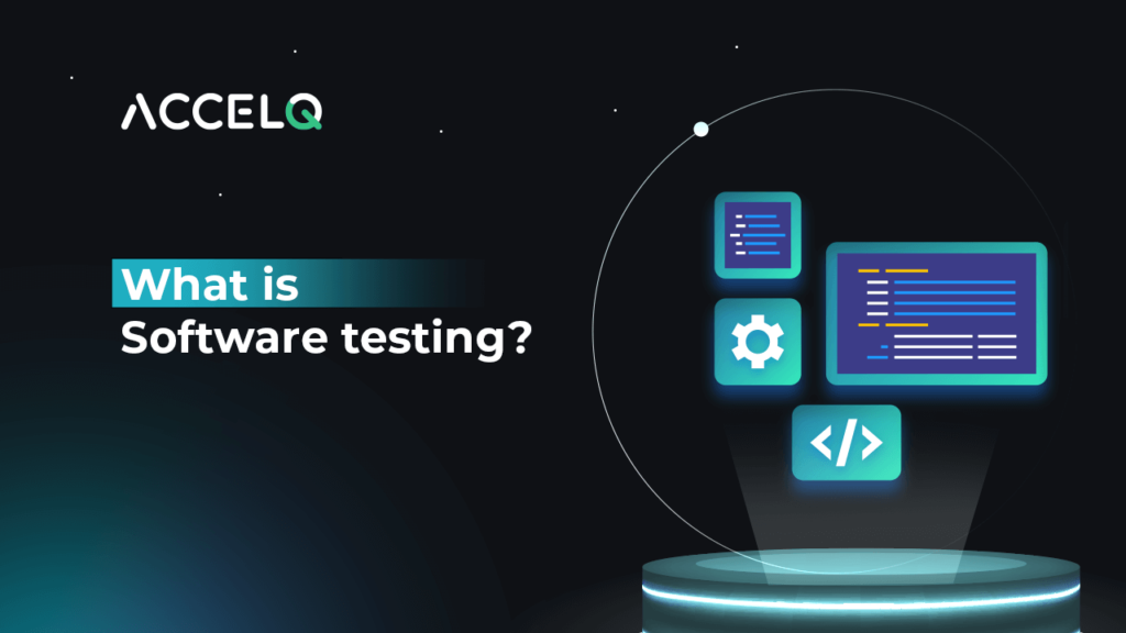 What is software testing-ACCELQ
