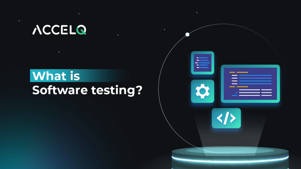 What Is Software Testing? | ACCELQ