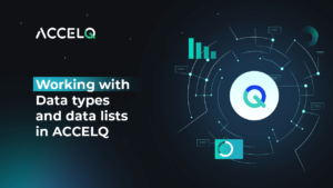 Working with Data Types and Data Lists in ACCELQ: A Complete Guide