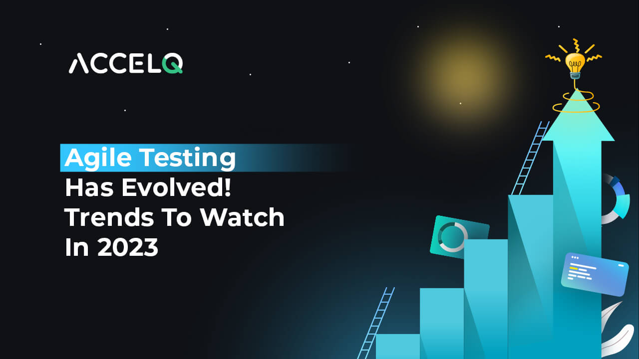 Agile Testing Trends to watch in 2023-ACCELQ