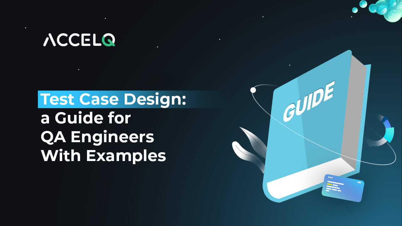 Test Case Design: A Guide for QA Engineers With Examples