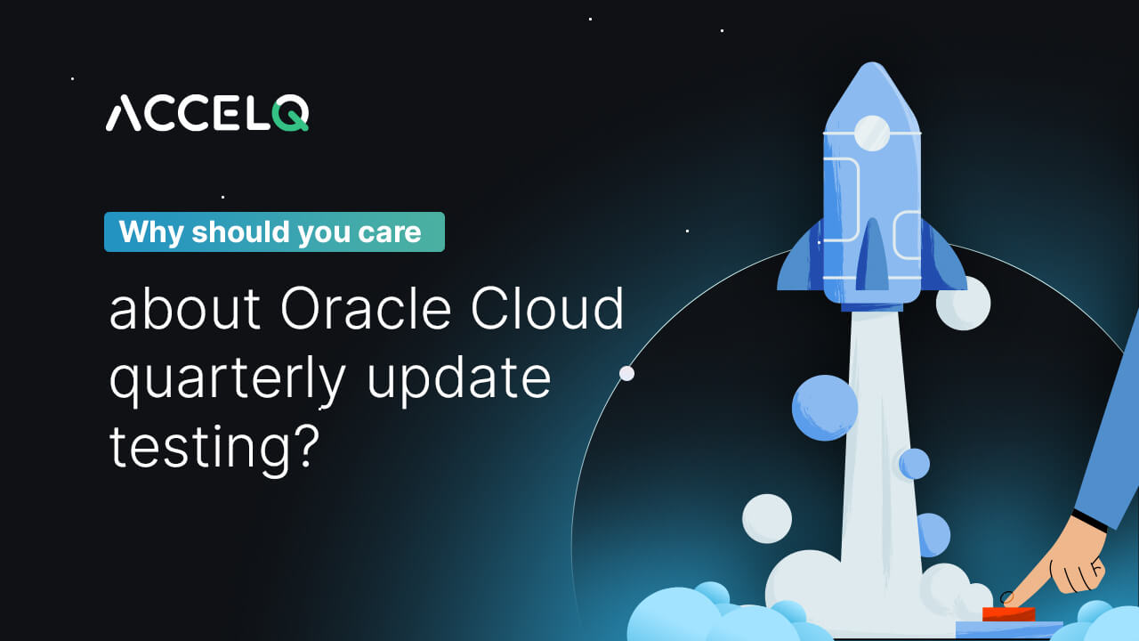 Why Should You Care About Oracle Cloud Quarterly Update Testing?