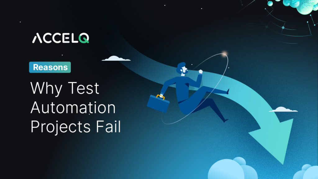 Reasons why test automation projects fail-ACCELQ