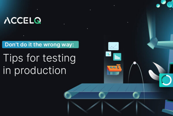 Tips for testing in production-ACCELQ