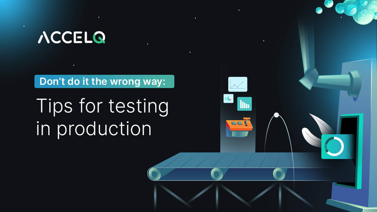 Tips for testing in production-ACCELQ