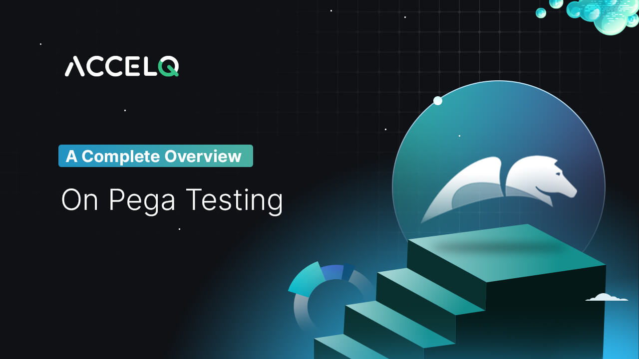 A complete overview on pega testing-ACCELQ