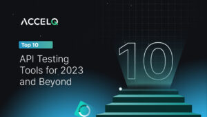 Top 10 Best API Testing Tools for 2023 and Beyond | ACCELQ