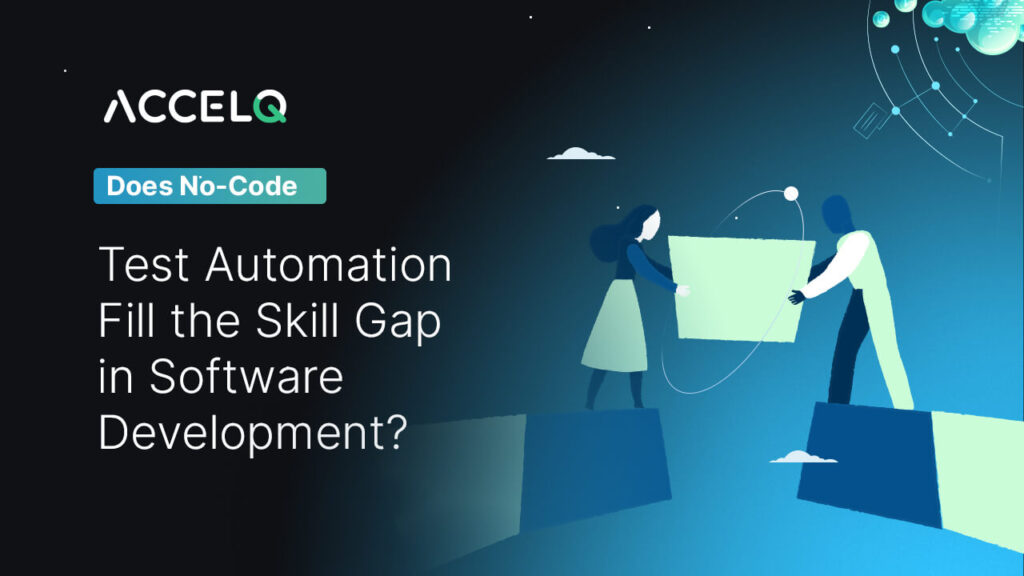 Does No code Test automation fill the skill gap in software development-ACCELQ