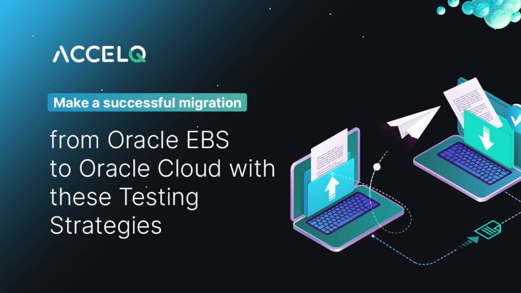 Make a successful migration from oracle ebs-ACCELQ