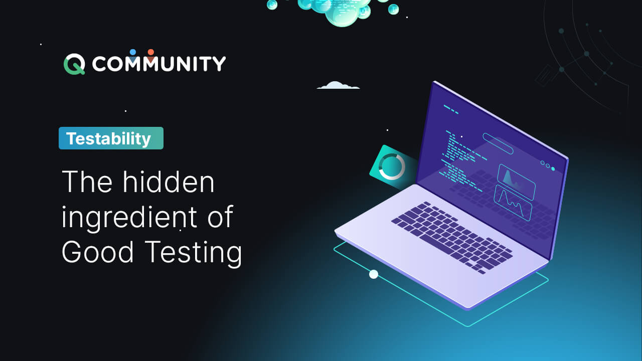 Testability – The Hidden Ingredient for Excellent Testing