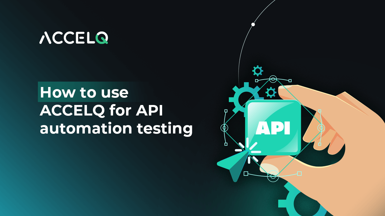 How to Use ACCELQ for API Automation Testing