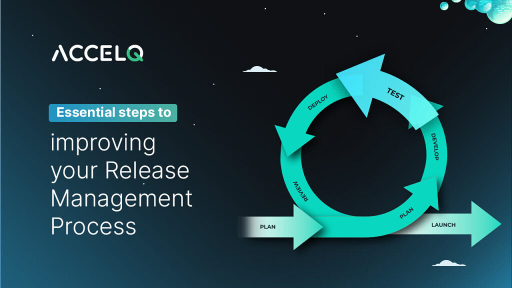 Essential steps to improving your release management process-ACCELQ