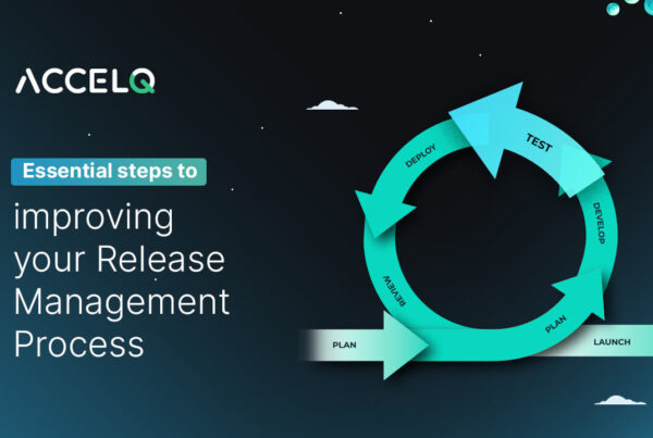 Essential steps to improving your release management process-ACCELQ