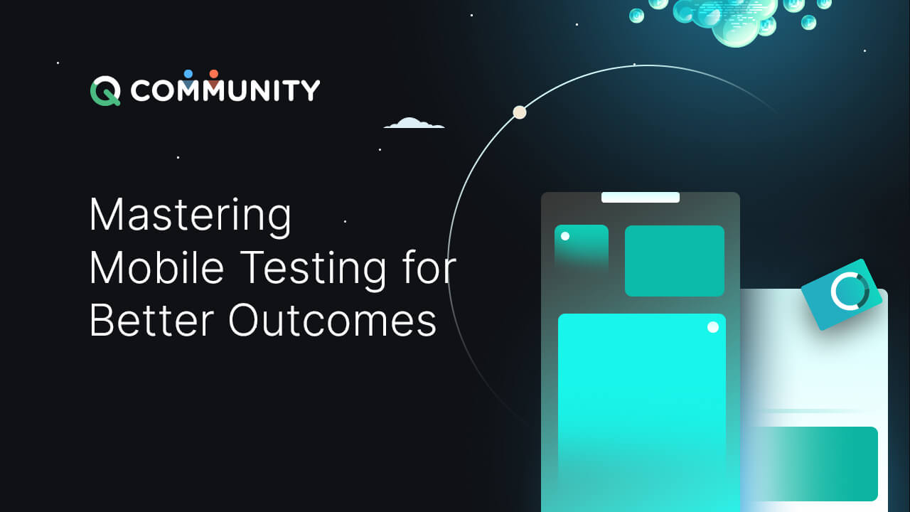 Mastering Mobile Testing For Better Outcomes