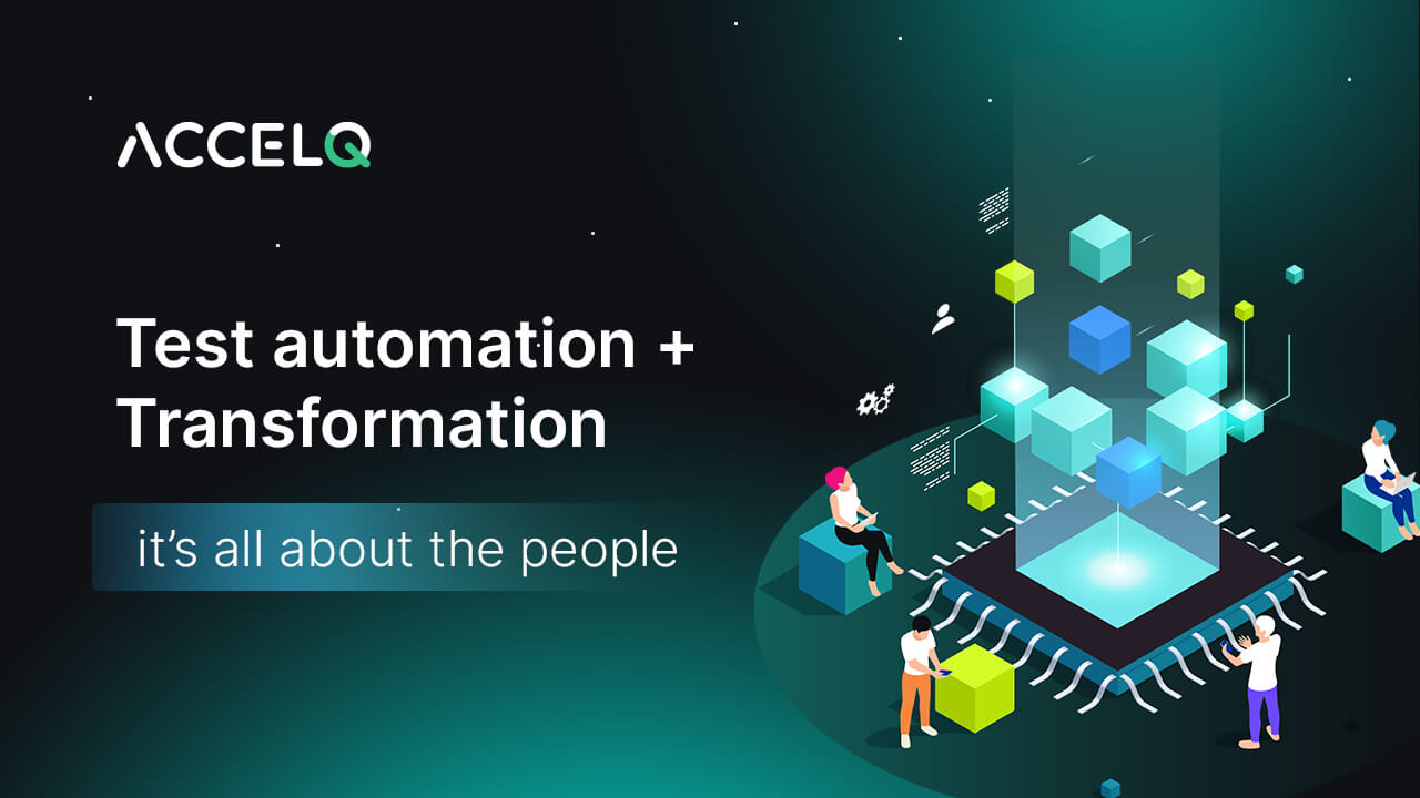 Test automation + transformation: it’s all about the people