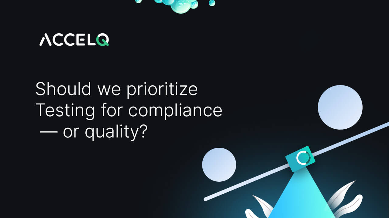 Should we prioritize testing for compliance or quality-ACCELQ