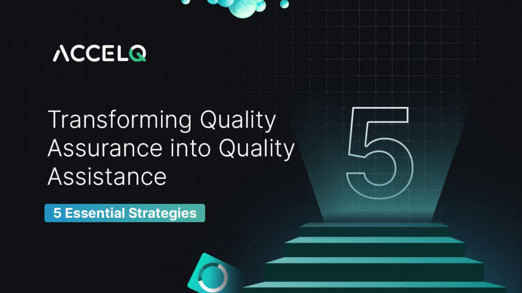5 strategies for transforming quality assurance into quality assistance-ACCELQ