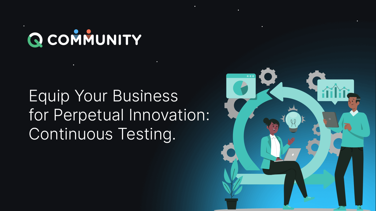 Equip Your Business for Endless Innovation: Continuous Testing