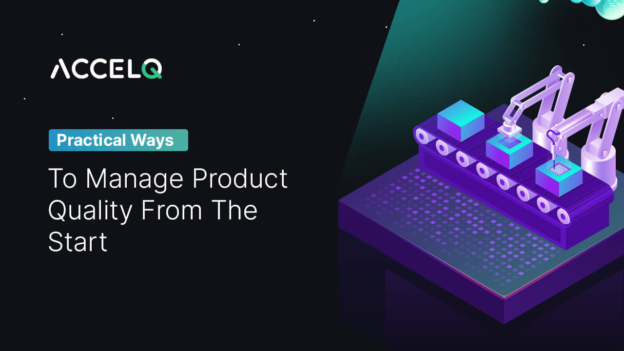 Practical Ways To Manage Product Quality From The Start