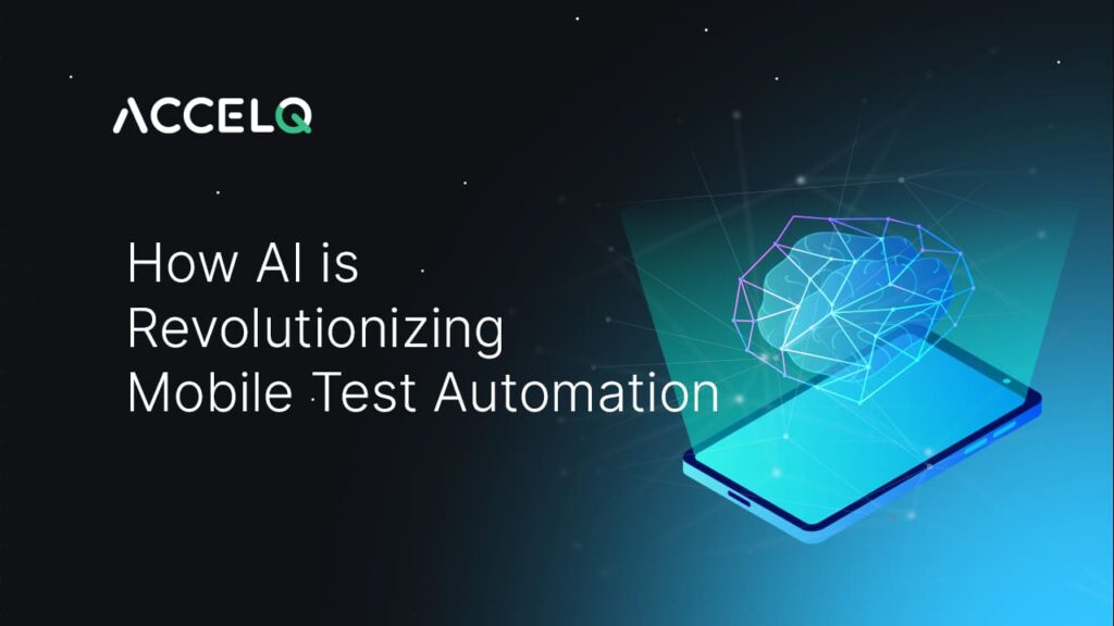 AI revolutionizing mobile test automation-ACCELQ