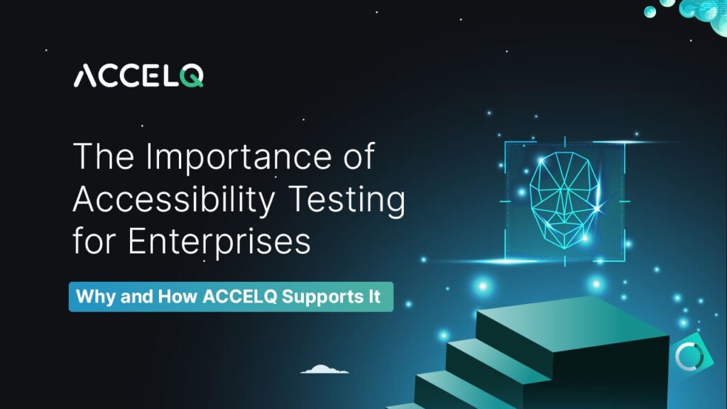 Importance of accessibility testing for enterprises-ACCELQ