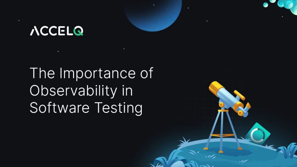 Importance of observability in software testing-ACCELQ