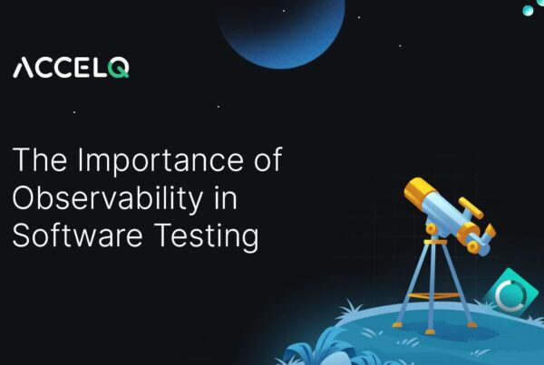 Importance of observability in software testing-ACCELQ