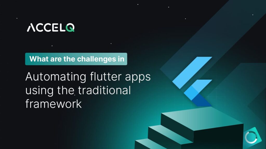 Challenges in automating Flutter Apps-ACCELQ