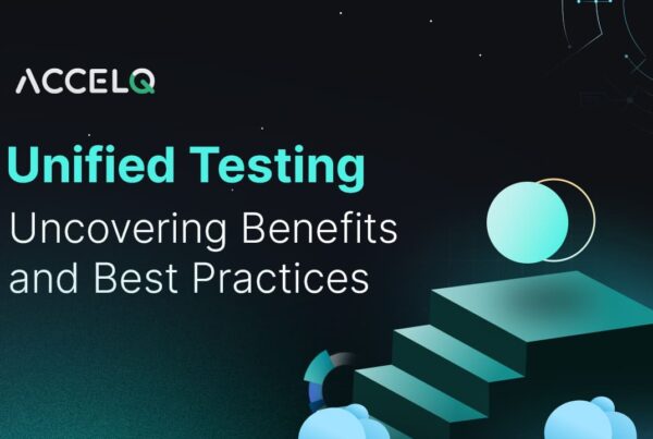 Unified Testing uncovering benefits and best practices-ACCELQ