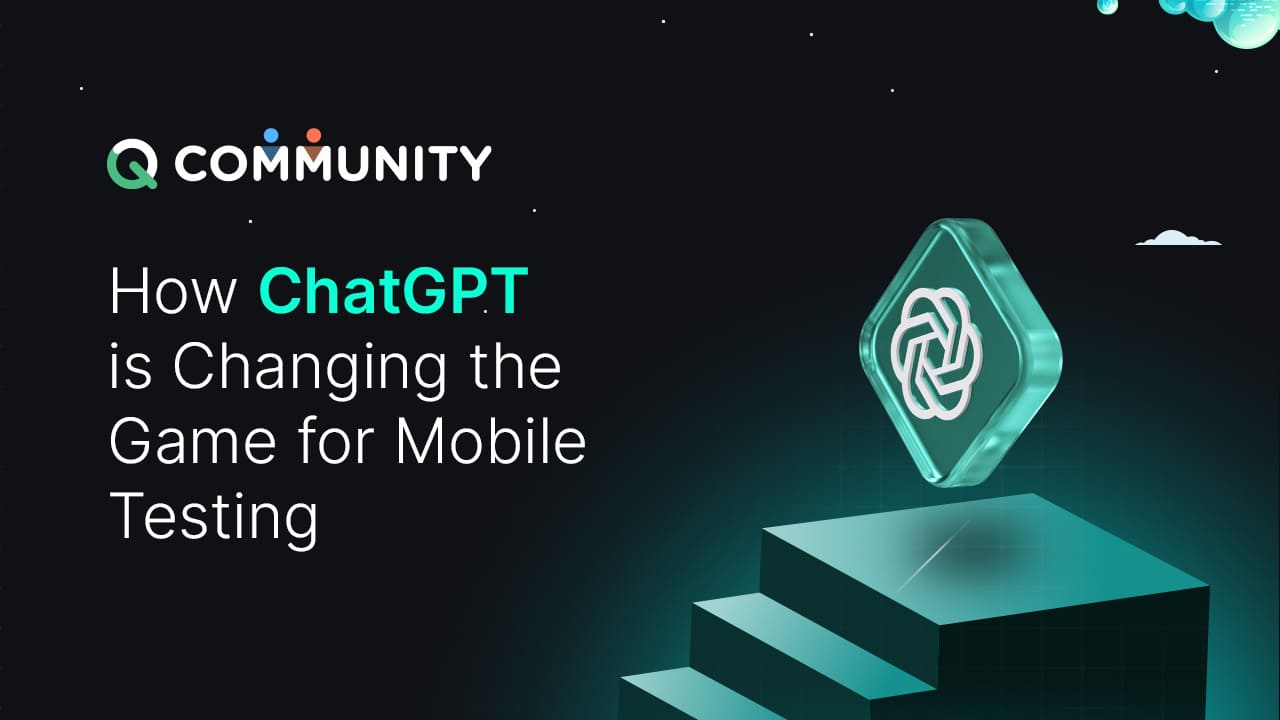 How ChatGPT is Changing the Game for Mobile Testing