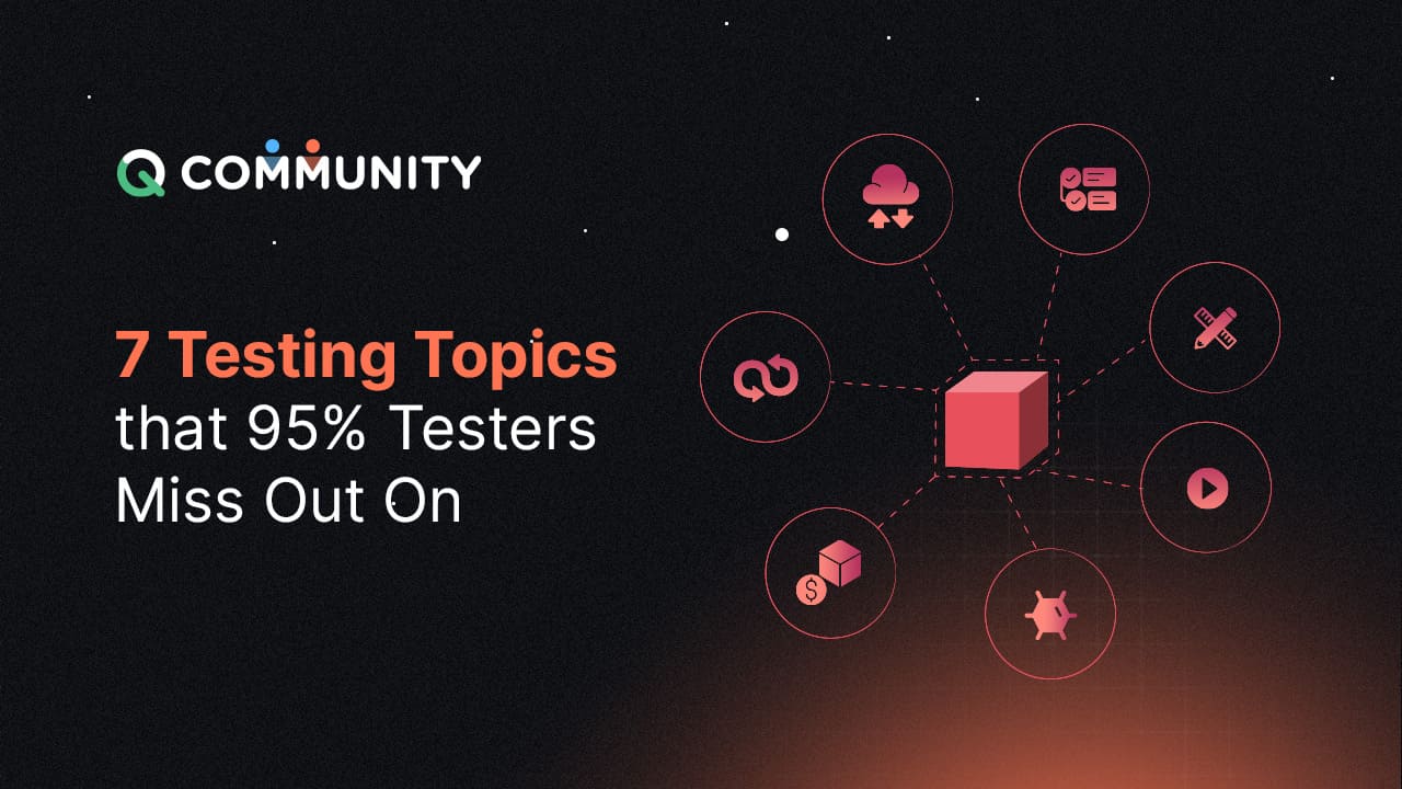 7 Testing Topics that 95% Testers Miss Out On