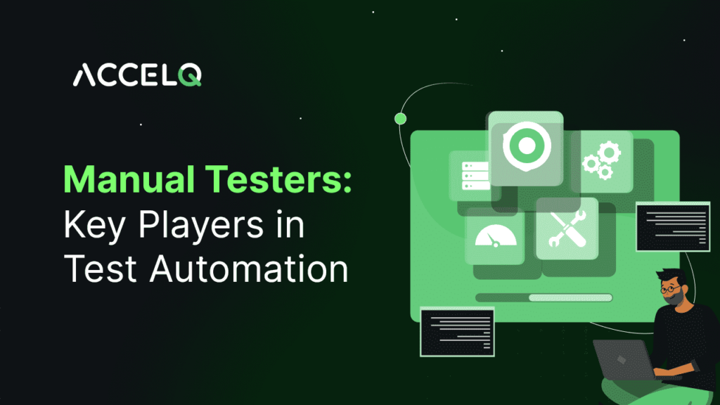 Manual Testers key players in Test Automation