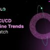 Key CI/CD Pipeline Trends